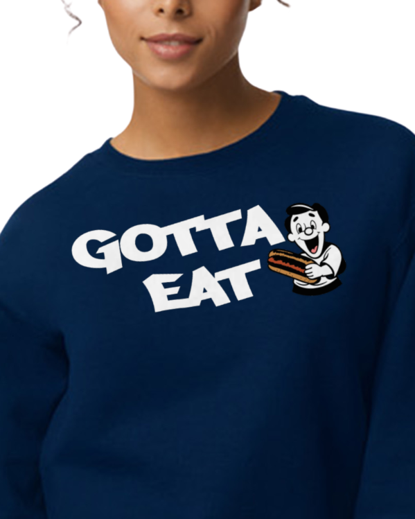 Gotta Eat Sweatshirt